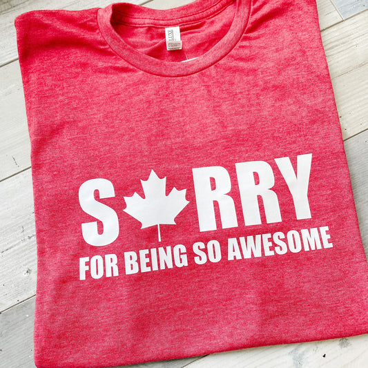 SORRY for being AWESOME T shirt