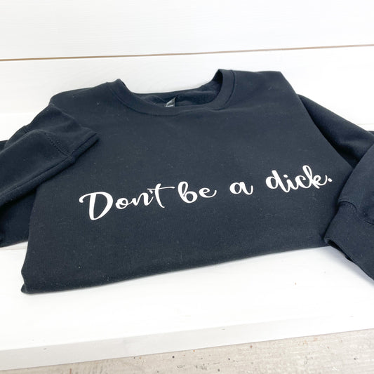 Don't be a d!ck Crewneck