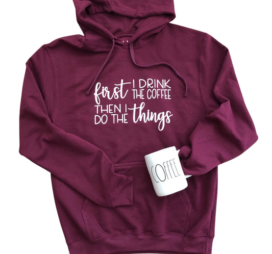 First I Drink the Coffee Hoodie