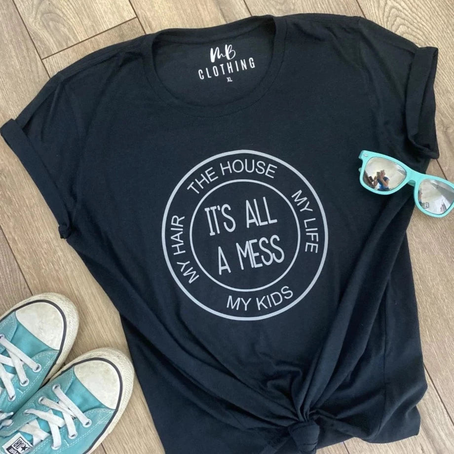 It's All A Mess T Shirt