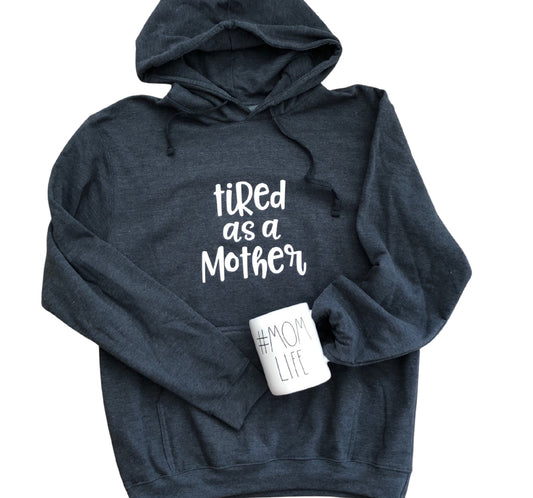 Tired as a Mother Hoodie